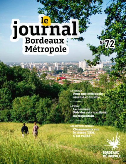 Couverture du Journal de Bordeaux Métropole n°72 - Le dossier : Pour une métropole durable te vivable - Le zoom : Le nouveau Pôle des arts martiaux métropolitain - Les services publics : Changements sur le réseau TBM, C'est validé !